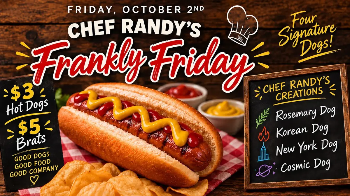 Chef Randy’s Frankly Friday on October 2: $3 hot dogs, $5 brats, and four specialty creations: Rosemary Dog, Korean Dog, New York Dog, and Cosmic Dog