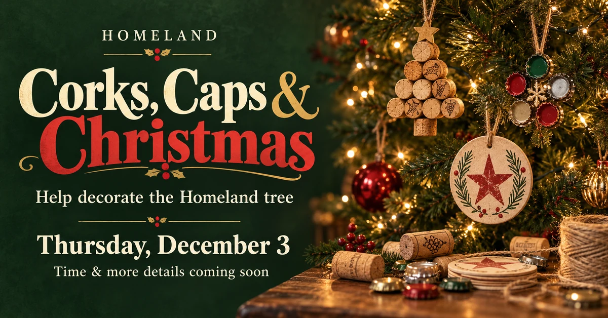 Corks, Caps & Christmas at Homeland on Thursday, December 3, 2026, with handmade cork, bottle-cap, and coaster ornaments; time and more details coming soon