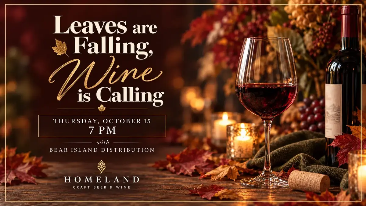 Leaves Are Falling, Wine Is Calling wine tasting at Homeland on Thursday, October 15 at 7 PM with Bear Island Distribution